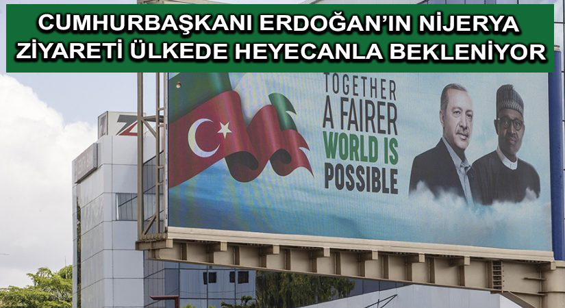 Cumhurbaşkanı Erdoğan’ın Nijerya ziyareti ülkede heyecanla bekleniyor