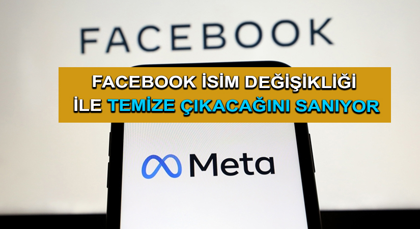 Facebook isim değişikliği ile temize çıkacağını sanıyor