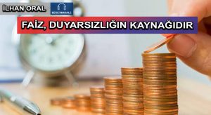 FAİZ, DUYARSIZLIĞIN KAYNAĞIDIR