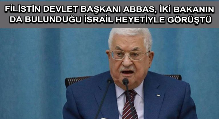Filistin Devlet Başkanı Abbas, iki bakanın da bulunduğu İsrail heyetiyle görüştü