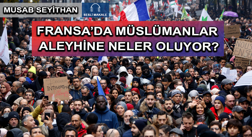FRANSA’DA MÜSLÜMANLAR ALEYHİNE NELER OLUYOR?