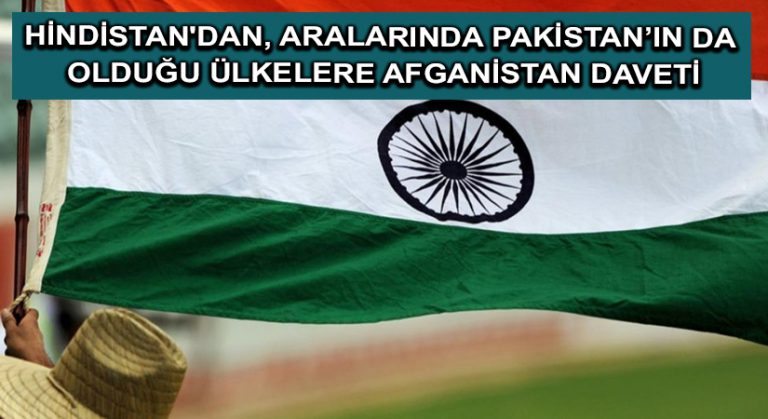 Hindistan’dan, aralarında Pakistan’ın da olduğu ülkelere Afganistan daveti