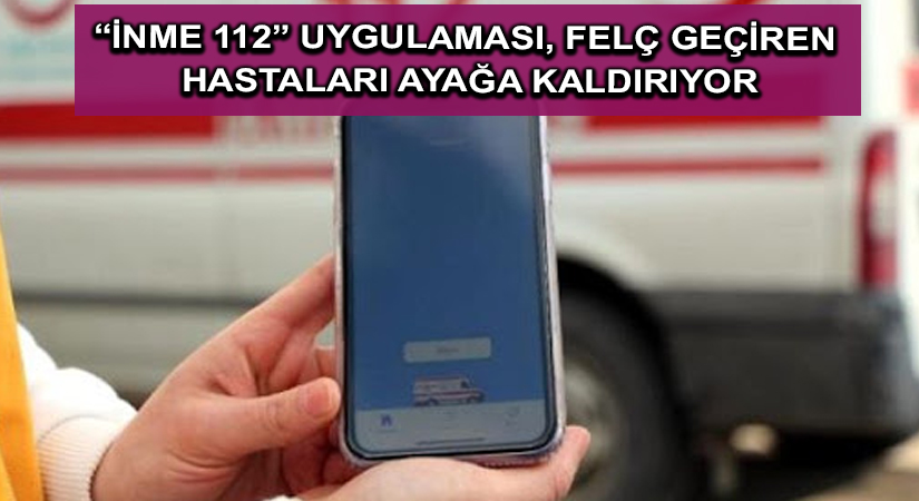“İnme 112” uygulaması, felç geçiren hastaları ayağa kaldırıyor