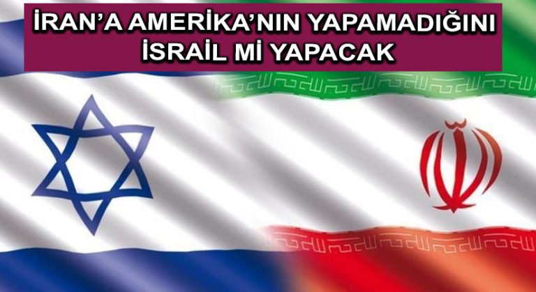 İran’a Amerika’nın yapamadığını İsrail mi yapacak