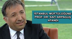 İstanbul Müftülüğüne Prof. Dr. Safi Arpaguş atandı