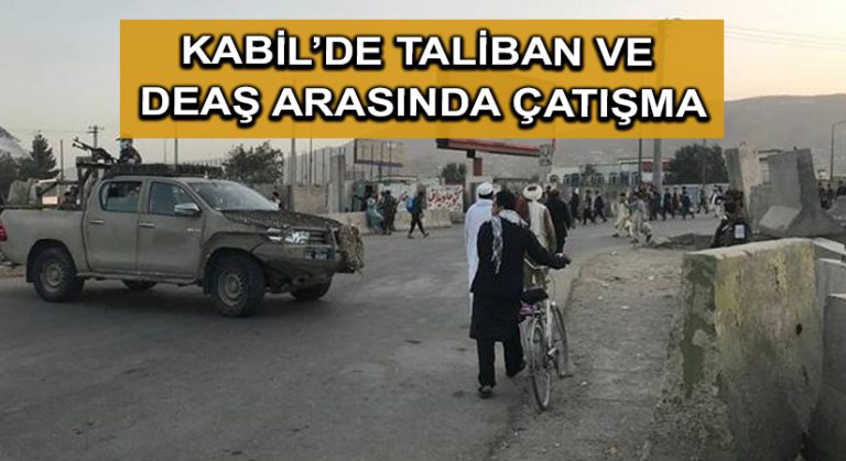 Kabil’de Taliban ve DEAŞ  arasında çatışma
