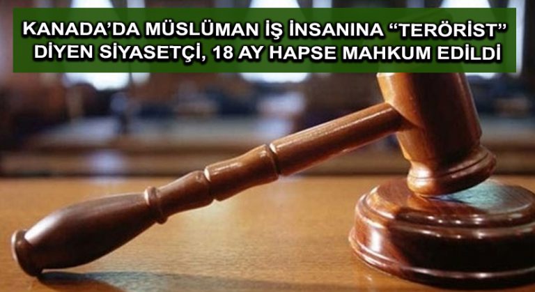 Kanada’da Müslüman iş insanına “terörist” diyen siyasetçi, 18 ay hapse mahkum edildi