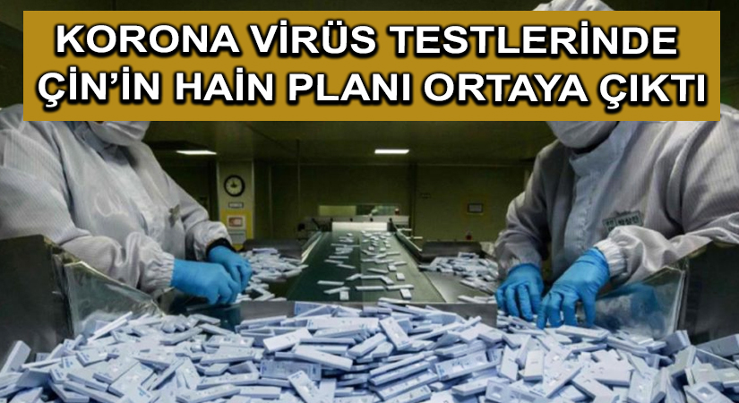 Korona virüs testlerinde Çin’in hain planı ortaya çıktı