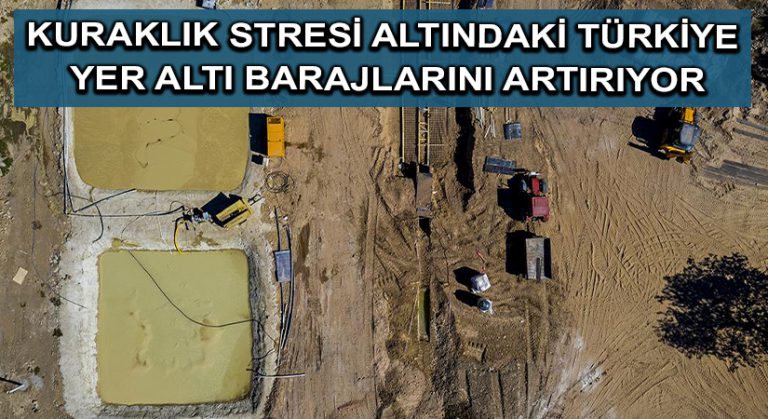Kuraklık stresi altındaki Türkiye yer altı barajlarını artırıyor