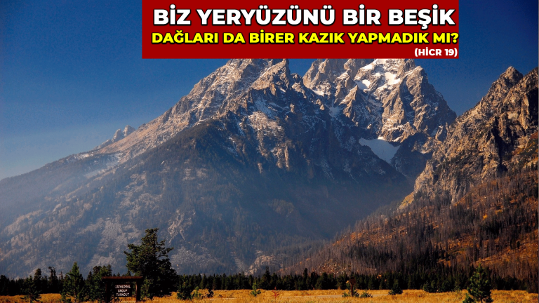 Biz yeryüzünü bir beşik dağları da birer kazık yapmadık mı?
