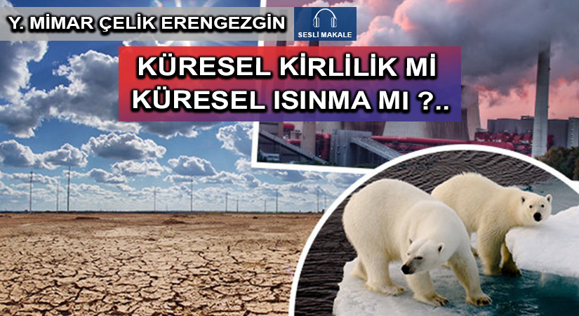 KÜRESEL KİRLİLİK Mİ KÜRESEL ISINMA MI ?..