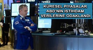 Küresel piyasalar ABD’nin istihdam verilerine odaklandı
