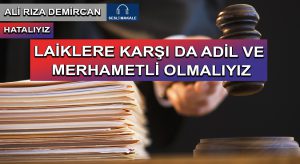 LAİKLERE KARŞI DA ADİL VE MERHAMETLİ OLMALIYIZ
