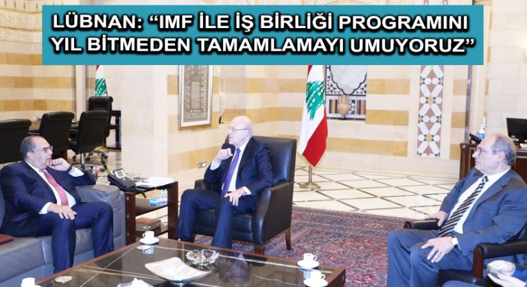 Lübnan: “IMF ile iş birliği programını yıl bitmeden tamamlamayı umuyoruz”