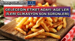 GELECEĞİN ETİKET ADAYI: AGE’LER (İLERİ GLİKASYON SON SÜRÜNLERİ)