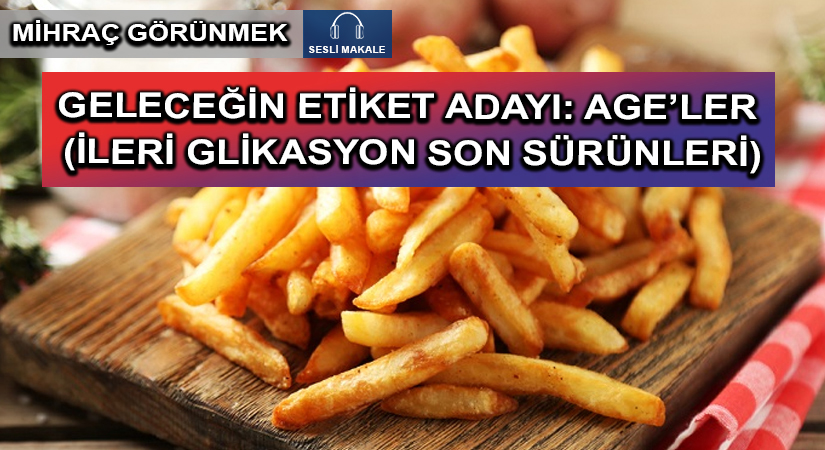 GELECEĞİN ETİKET ADAYI: AGE’LER (İLERİ GLİKASYON SON SÜRÜNLERİ)