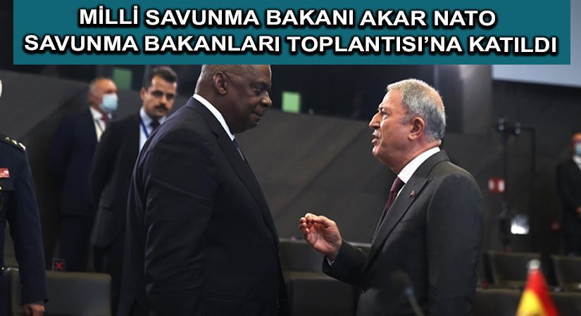 Milli Savunma Bakanı Akar NATO Savunma Bakanları Toplantısı’na katıldı