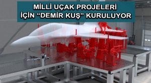 Milli uçak projeleri için “Demir Kuş” kuruluyor