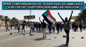 Mısır Cumhurbaşkanlığı: Sudan’daki gelişmelerle ilgili en üst düzeyden görüşmeler yapılıyor