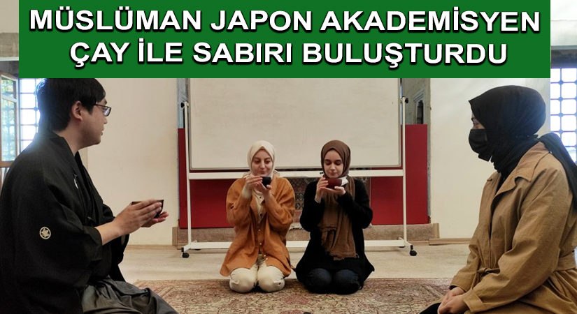 Müslüman Japon akademisyen çay ile sabırı buluşturdu