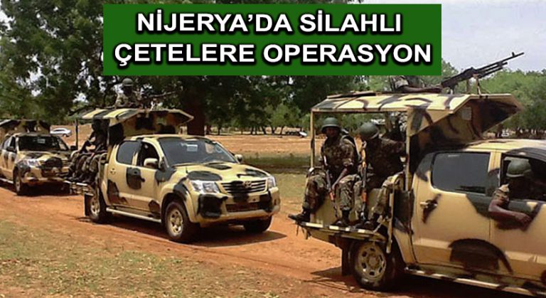 Nijerya’da silahlı çetelere operasyon