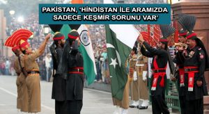 Pakistan, ‘Hindistan ile aramızda sadece Keşmir sorunu var’