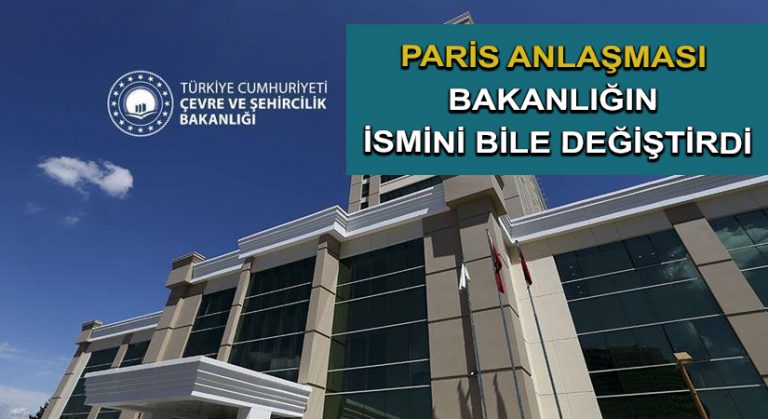 Paris Anlaşması Bakanlığın ismini bile değiştirdi
