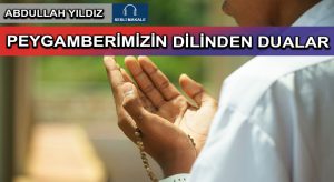 PEYGAMBERİMİZİN DİLİNDEN DUALAR