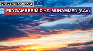 PEYGAMBERİMİZ HZ. MUHAMMED (SAV)