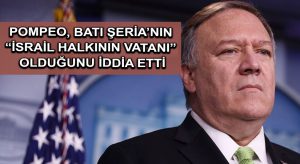 Pompeo, Batı Şeria’nın “İsrail halkının vatanı” olduğunu iddia etti