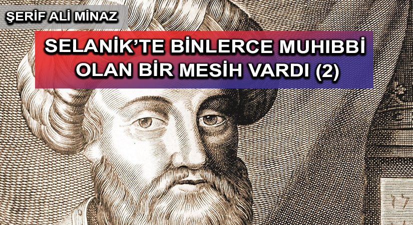 SELANİK’TE BİNLERCE MUHIBBİ OLAN BİR MESİH VARDI (2)