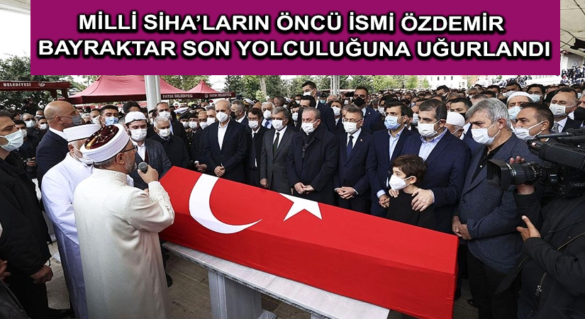 Milli SİHA’ların öncü ismi Özdemir Bayraktar son yolculuğuna uğurlandı