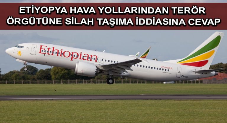 Etiyopya Hava Yollarından terör örgütüne silah taşıma iddiasına cevap