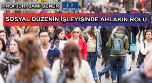 SOSYAL DÜZENİN İŞLEYİŞİNDE AHLAKIN ROLÜ