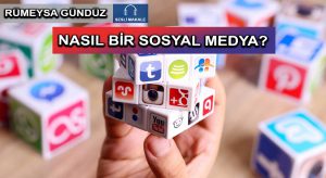 NASIL BİR SOSYAL MEDYA?