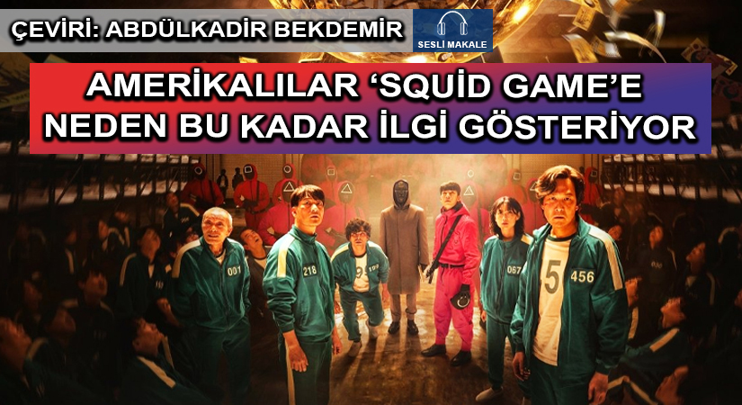 AMERİKALILAR ‘SQUİD GAME’E NEDEN BU KADAR İLGİ GÖSTERİYOR