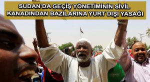 Sudan’da geçiş yönetiminin sivil kanadından bazılarına yurt dışı yasağı