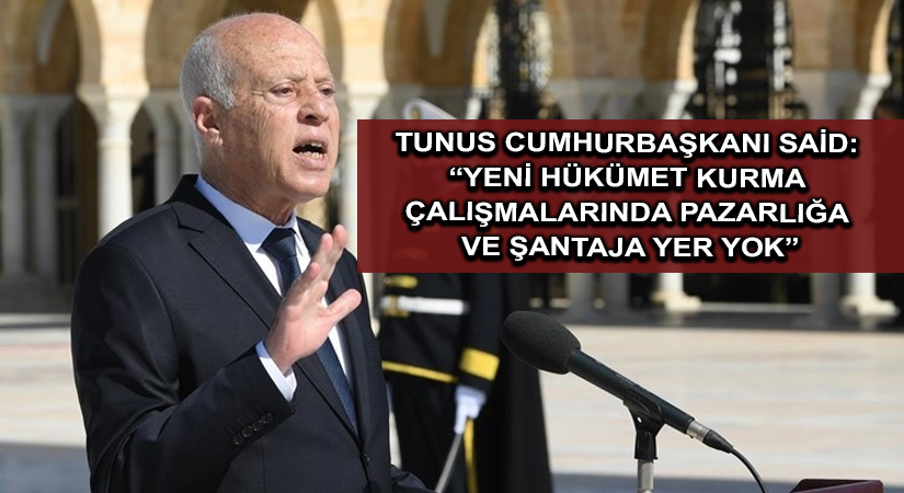 Tunus Cumhurbaşkanı Said: “Yeni hükümet kurma çalışmalarında pazarlığa ve şantaja yer yok”