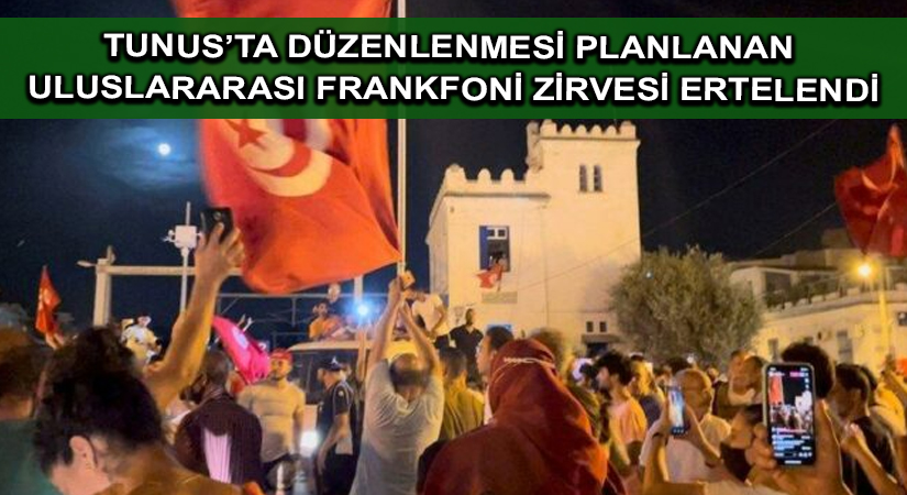 Tunus’ta düzenlenmesi planlanan Uluslararası Frankfoni Zirvesi ertelendi