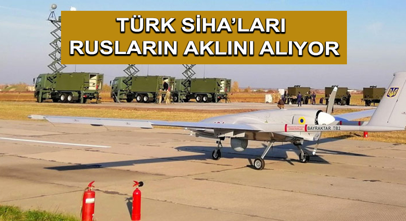 Türk SİHA’ları Rusların Aklını Alıyor