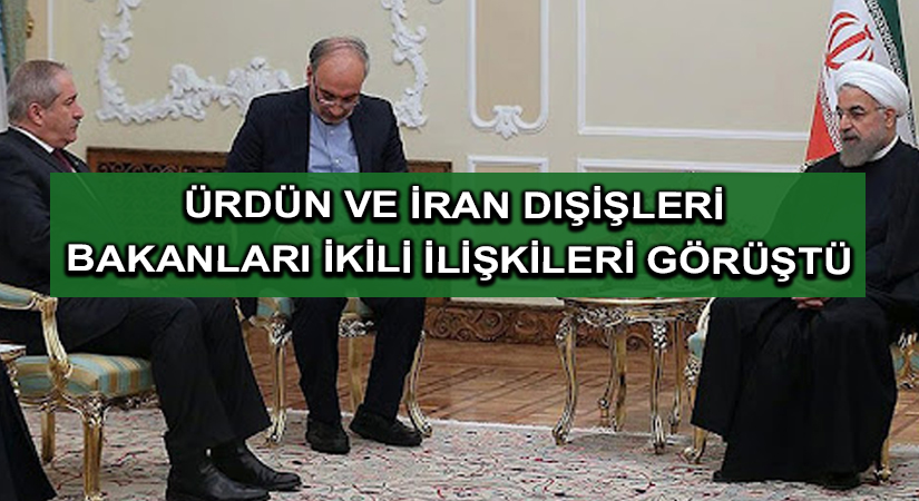 Ürdün ve İran dışişleri bakanları ikili ilişkileri görüştü