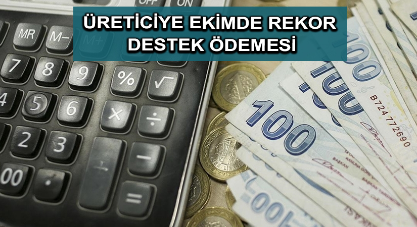 Üreticiye ekimde rekor destek ödemesi