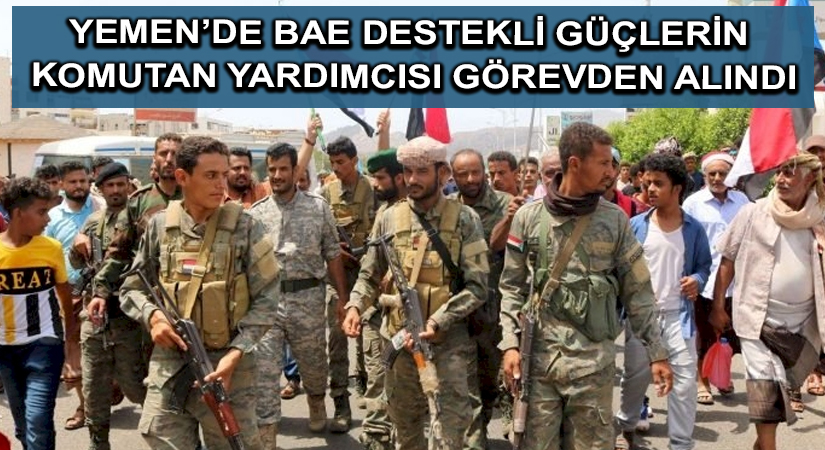 Yemen’de BAE destekli güçlerin komutan yardımcısı görevden alındı