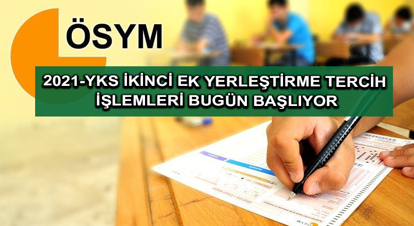 2021-YKS ikinci ek yerleştirme tercih işlemleri bugün başlıyor