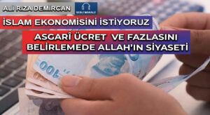 ASGARÎ ÜCRET  VE FAZLASINI BELİRLEMEDE ALLAH’IN SİYASETİ
