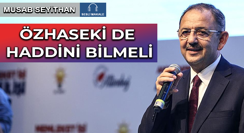ÖZHASEKİ DE HADDİNİ BİLMELİ