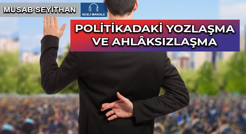 POLİTİKADAKİ YOZLAŞMA VE AHLÂKSIZLAŞMA