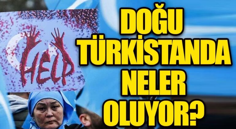 DOĞU TÜRKİSTAN’DA NELER OLUYOR?