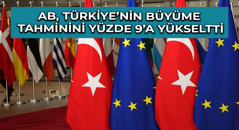 AB, Türkiye’nin büyüme tahminini yüzde 9’a yükseltti