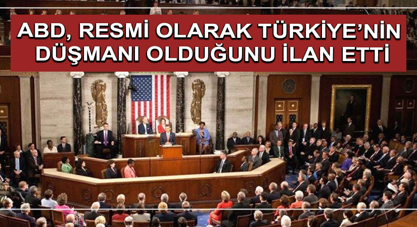 ABD, Resmi Olarak Türkiye’nin Düşmanı Olduğunu İlan Etti